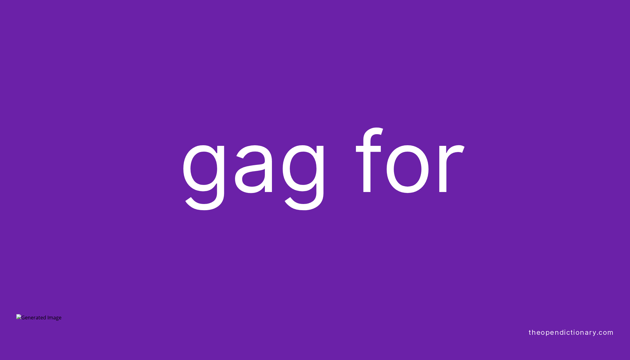GAG FOR Phrasal Verb GAG FOR Definition, Meaning and Example